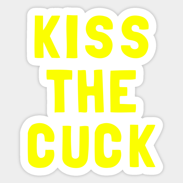 Kiss The Cuck Sticker by dumbshirts